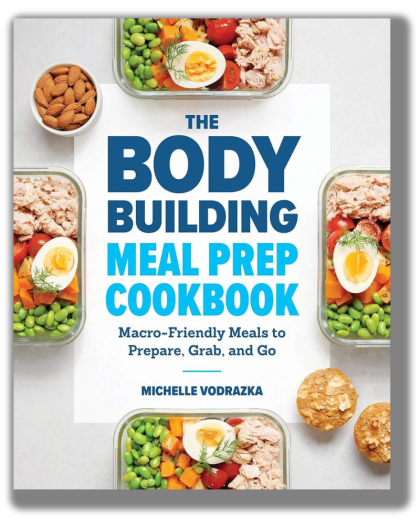 The Bodybuilding Meal Prep Cookbook: Macro-Friendly Meals to Prepare, Grab, and Go