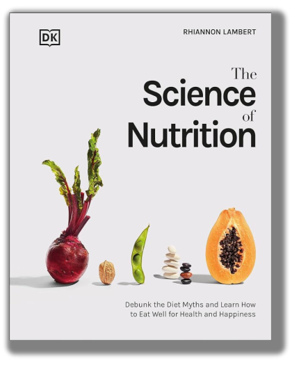 The Science of Nutrition: Debunk the Diet Myths and Learn How to Eat Responsibly for Health and Happiness (DK Science of)