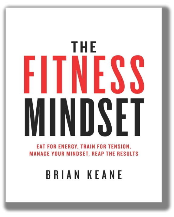 The Fitness Mindset: Eat for energy, Train for tension, Manage your mindset, Reap the results