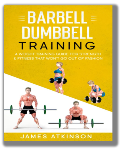Barbell & Dumbbell Training: A Weight Training Guide For Strength & Fitness That Won’t Go Out Of Fashion (Home Workout, Weight Loss & Fitness Success)
