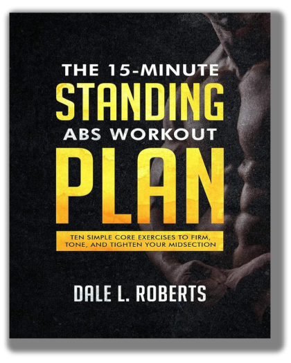 The 15-Minute Standing Abs Workout Plan: Ten Simple Core Exercises to Firm, Tone, and Tighten Your Midsection