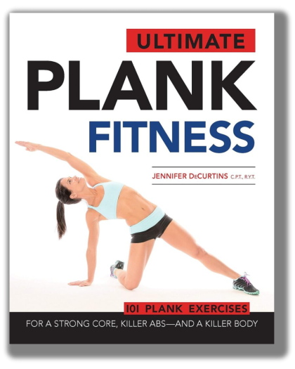 Ultimate Plank Fitness: For a Strong Core, Killer Abs - and a Killer Body