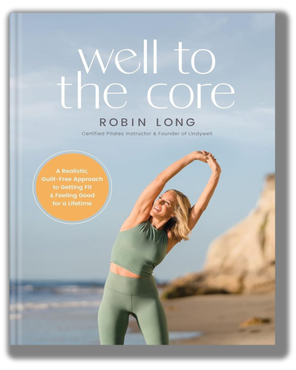 Well to the Core: A Realistic, Guilt-Free Approach to Getting Fit and Feeling Good for a Lifetime