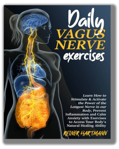 DAILY VAGUS NERVE EXERCISES: Learn How to Stimulate & Activate the Power of the Longest Nerve in our Body, Prevent Inflammation and Calm Anxiety with Exercises to Access Your Body's Natural Healing