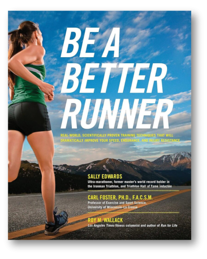 Be a Better Runner: Real World, Scientifically-proven Training Techniques that Will Dramatically Improve Your Speed, Endurance, and Injury Resistance