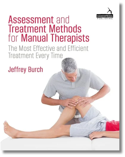 Assessment and Treatment Methods for Manual Therapists: The Most Effective and Efficient Treatment Every Time