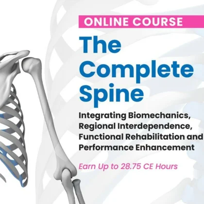 The Complete Spine: Integrating Biomechanics, Regional Interdependence, Functional Rehabilitation, and Performance Enhancement